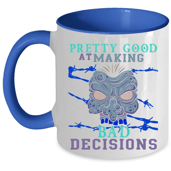 Scary Coffee Mug, Pretty Good At Making Bad Decisions Accent Mug