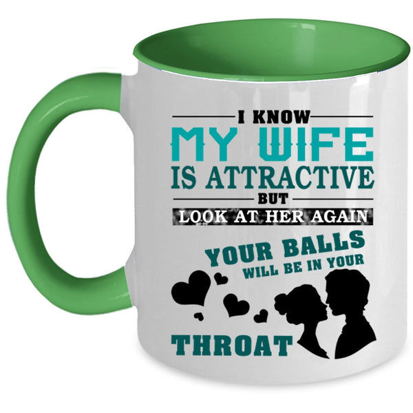 Don't Look At My Wife Coffee Mug, I Know My Wife Is Attractive Accent Mug