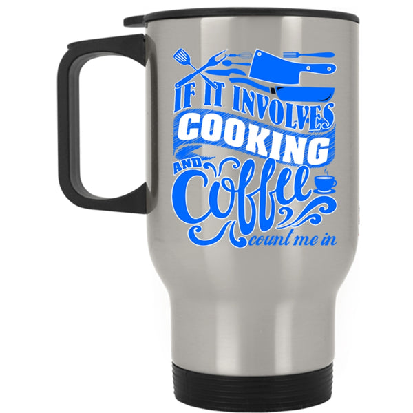 Cute Gift For Chef Travel Mug, If I Involves Cooking And Coffee Mug