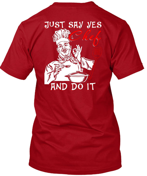 Just Say Yes Chef And Do It T Shirt, Being A Chef T Shirt