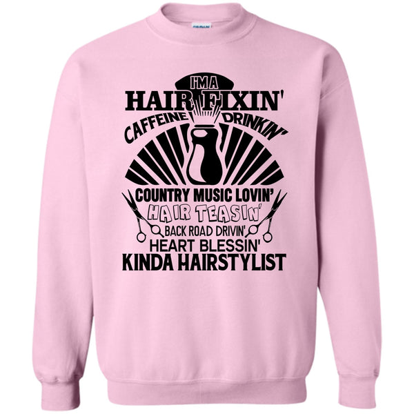 Kinda Hairstylist T Shirt, I'm A Hair Fixin' Sweatshirt