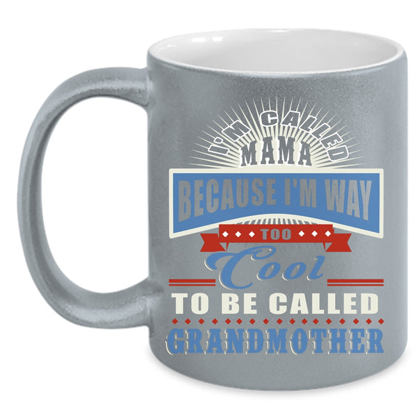 I'm Called Mama Coffee Mug, Too Cool To Be Called Grandmother Coffee Cup