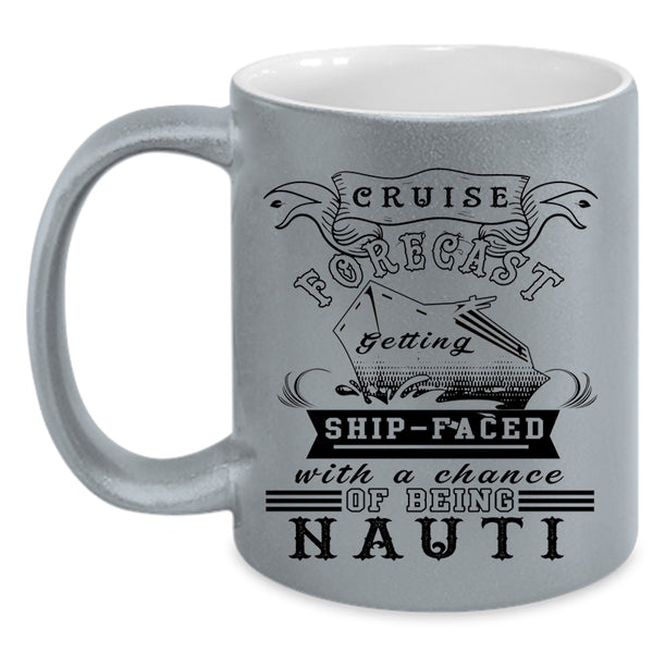Chance Of Being Nauti Coffee Mug, Cruise Forecast Getting Ship Faced Accent Mug