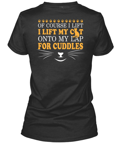 I Lift My Cat Onto My Lap For Cuddles T Shirt, I Love My Life T Shirt