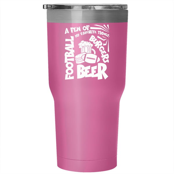 A Few Of My Favorite Things Tumbler 30 oz Stainless Steel, Football Beer Burgers Travel Mug