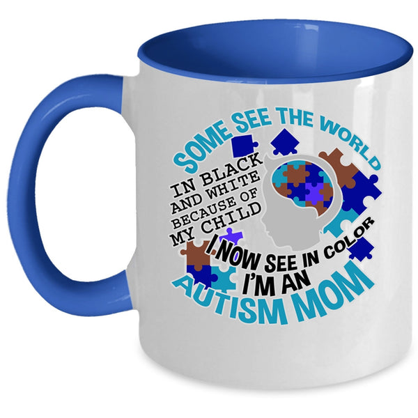 I'm An Autism Mom Coffee Mug, Some See The World In Black And White Accent Mug