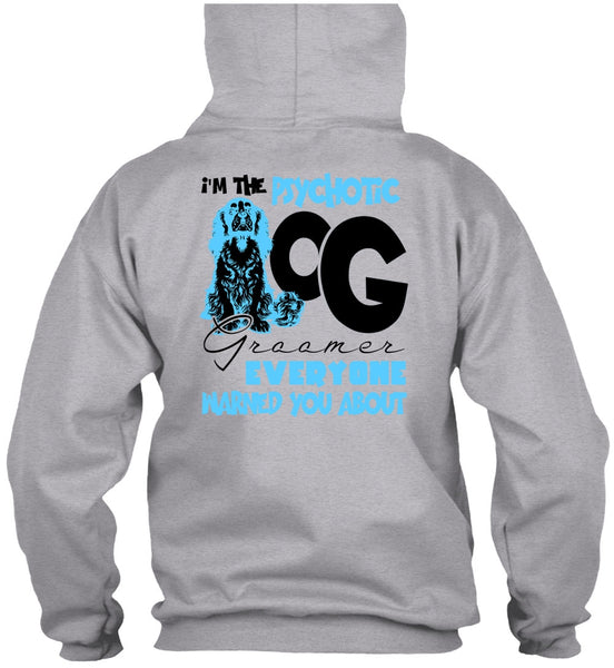 I'm The Psychotic Dog Groomer T Shirt, I Love My Dog T Shirt