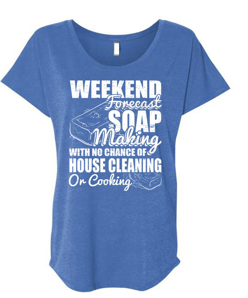 Weekend Forecast Soap Making T Shirt, House Cleaning T Shirt, Cool Shirt (Ladies' Triblend Dolman Sleeve)