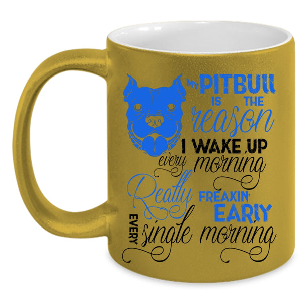 Cute Pit Bull Coffee Mug, My Pitbull Is The Reason I Wake Up Accent Mug