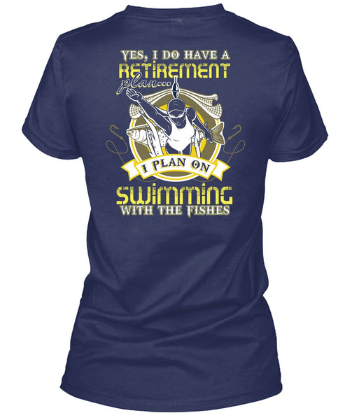 I Plan On Swimming T Shirt, I Do Have A Retirement Plan T Shirt