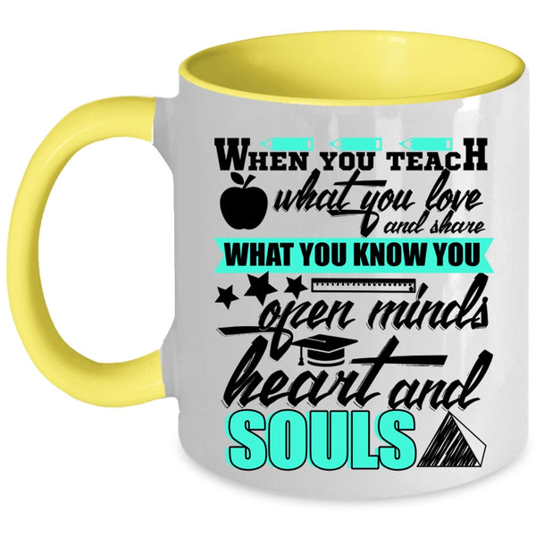 Open Minds Heart And Souls Coffee Mug, When You Teach What You Love Accent Mug