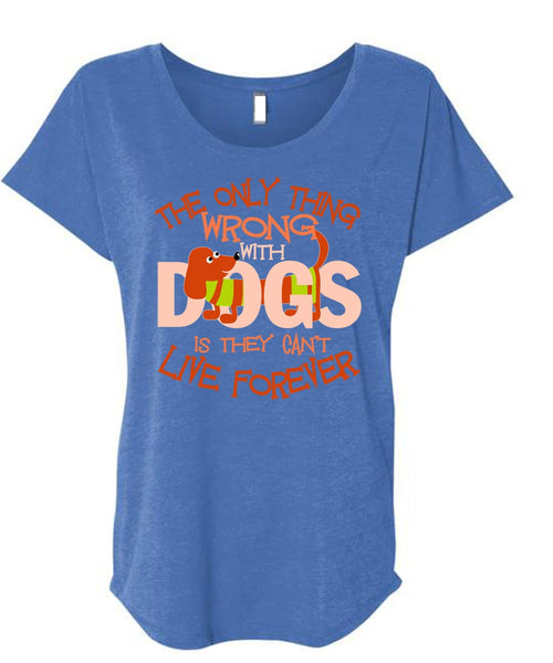 The Only Thing Wrong With Dogs T Shirt, My Favorite T Shirt, Cool Shirt (Ladies' Triblend Dolman Sleeve)