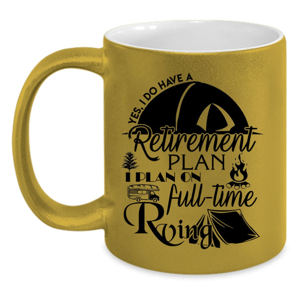 I Plan On Full Time Rving Coffee Mug, I Do Have A Retirement Plan Accent Mug