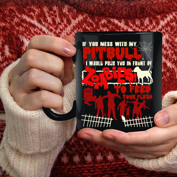 Don't Mess With My Pitbull Coffee Mug, I Would Push You In Front Of Zombies Coffee Cup