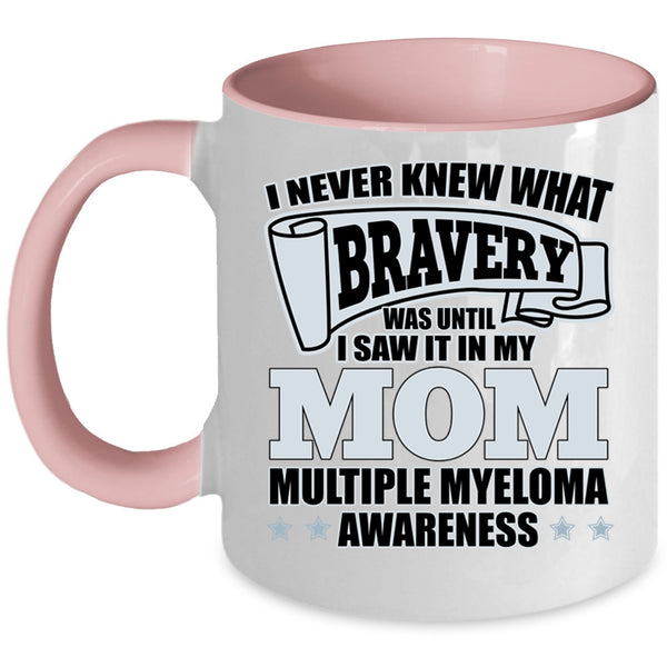 I Saw It In My Mom Coffee Mug, I Never Knew What Bravery Accent Mug