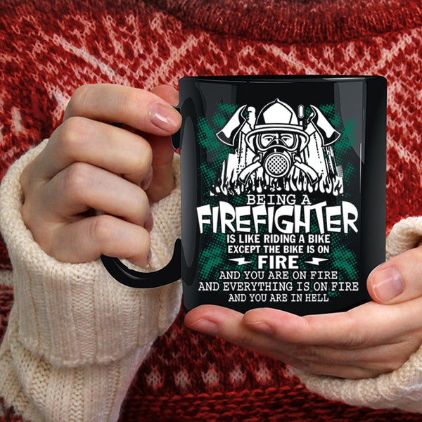 Being A Firefighter Coffee Mug, Funny Gift For Firefighter Coffee Cup