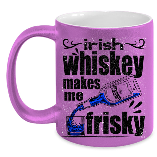 Funny Wine Coffee Mug, Irish Whiskey Makes Me Frisky Accent Mug
