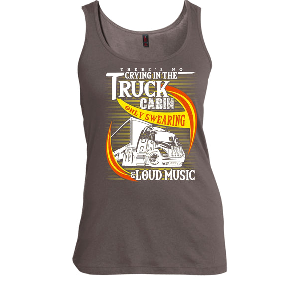 There's No Cry In The Truck Cabin T Shirt, Coolest Trucker Tank Top