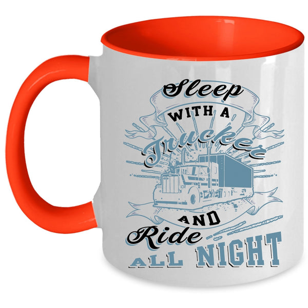 Ride All Night Coffee Mug, Sleep With A Trucker Accent Mug