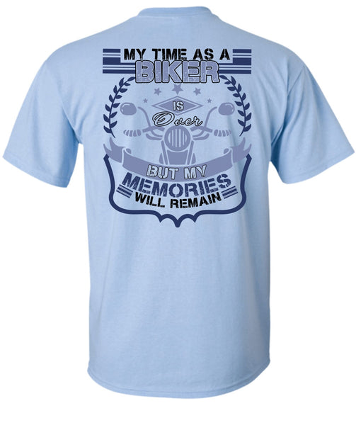 My Time As A Biker Is Over T Shirt, I Love Biker T Shirt