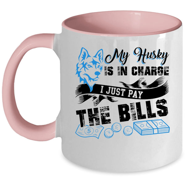 I Just Pay The Bills Coffee Mug, My Husky Is In Charge Accent Mug