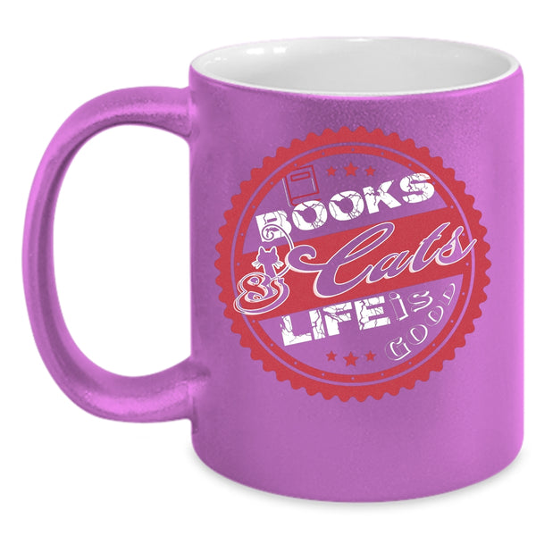 Books And Cats Life Is Good Coffee Mug, Lovely Gift For Book Readers Coffee Cup
