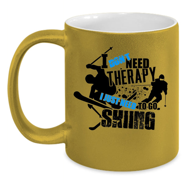 I Just Need To Go Skiing Coffee Mug, I Don't Need Therapy Accent Mug