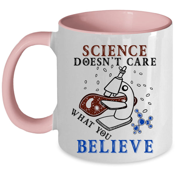 Funny Scientist Coffee Mug, Science Doesn't Care What You Believe Accent Mug