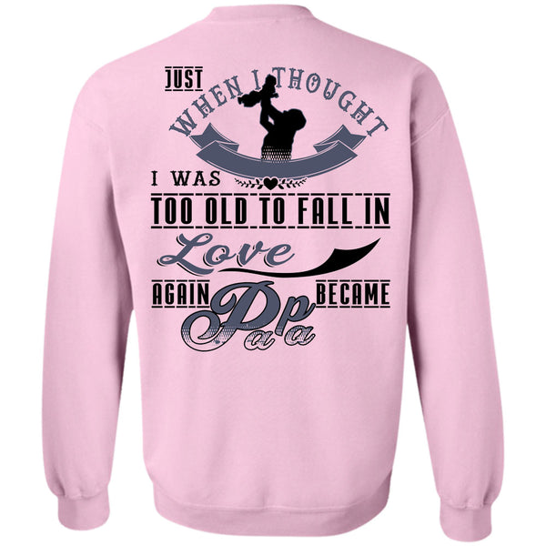 Being A Father T Shirt, I Was Too Old To Fall In Love Again Became Papa Sweatshirt