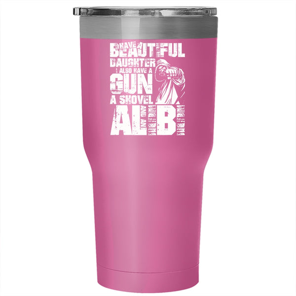 I Have A Beautiful Daughter Tumbler 30 oz Stainless Steel, I Also Have A Gun Travel Mug