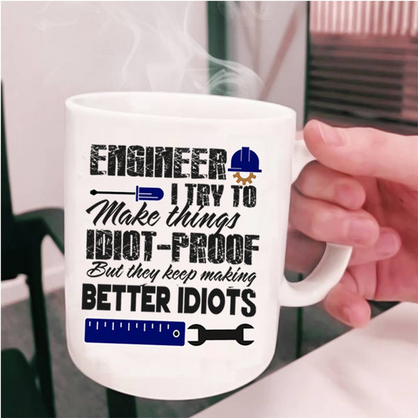 They Keep Making Better Idiots Coffee Mug, Engineer Cup