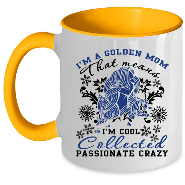 I'm Cool Collected Passionate Crazy Coffee Mug, I'm A Golden Mom Accent Mug