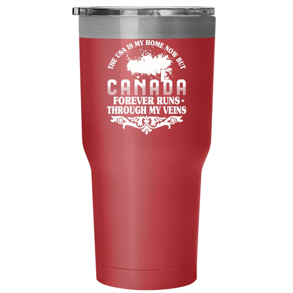 The Usa Is My Home Tumbler 30 oz Stainless Steel, Canada Forever Runs Through My Viens Travel Mug
