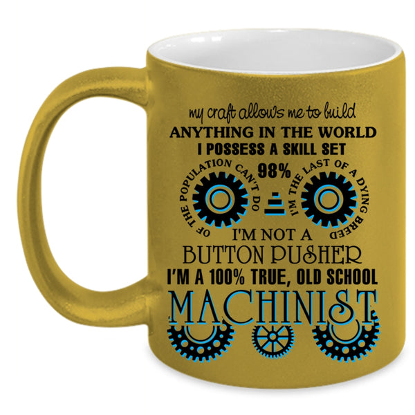 Cool Machinist Coffee Mug, I'm A 100% True Old School Machinist Accent Mug