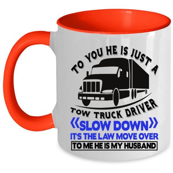 He Is My Husband Coffee Mug, He Is Jus A Tow Truck Driver Accent Mug