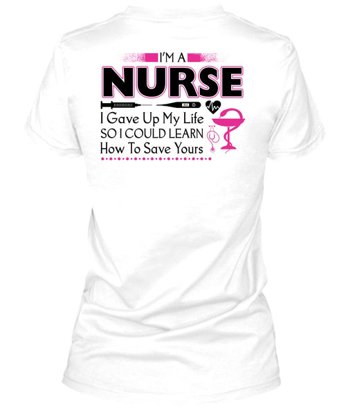 I'm A Nurse I Gave Up My Life T Shirt, My Job T Shirt