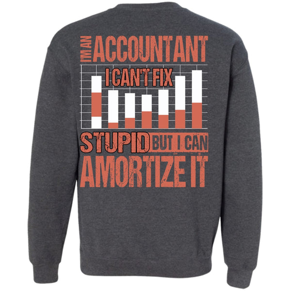 I Can't Fix Stupid T Shirt, I Love Accountant Sweatshirt
