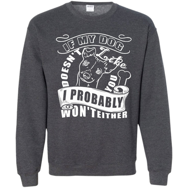 I Probably Won't Either T Shirt, I Love My Dog Sweatshirt