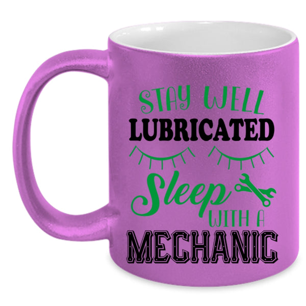 Cute Mechanic Coffee Mug, Stay Well Lubricateed Sleep With A Mechanic Accent Mug