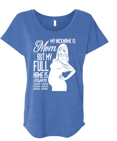 My Nickname Is Mom T Shirt, My Full Name Is Mom T Shirt, Cool Shirt (Ladies' Triblend Dolman Sleeve)