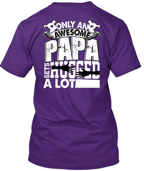 Only An Awesome Papa T Shirt, Being A Papa T Shirt