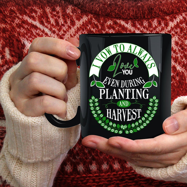 I Vow To Always Love You Coffee Mug, Even During Planting And Harvest Coffee Cup
