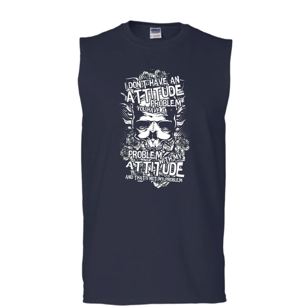 I Don't Have An Attidude T Shirt, You Have A Problem With My Attitude T Shirt, Cool T Shirt (Men's Cotton Sleeveless)