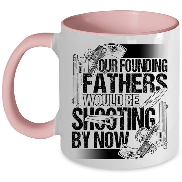 Cool Hunting Dad Coffee Mug, Fathers Would Be Shooting By Now Accent Mug