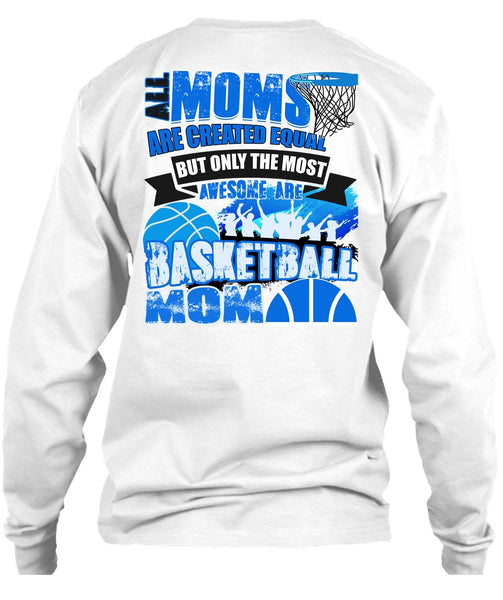 All Moms Are Created Equal T Shirt, I Love Basketball T Shirt