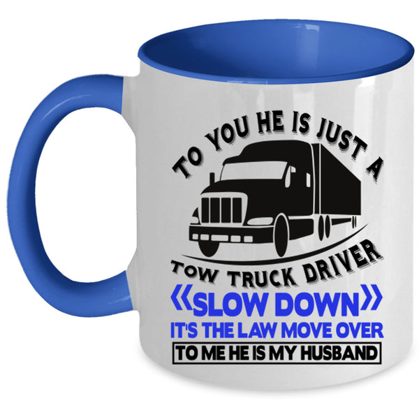 He Is My Husband Coffee Mug, He Is Jus A Tow Truck Driver Accent Mug