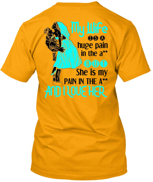My Wife Is A Huge Pain T Shirt, Being A Wife T Shirt