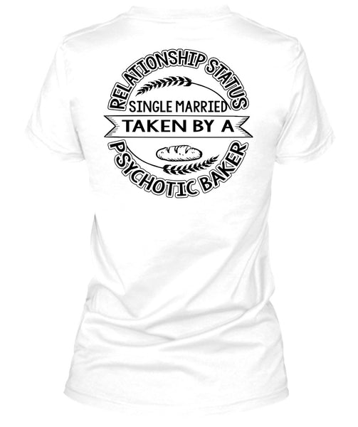 Married Taken By A Psychotic Baker T Shirt, I Love Baking T Shirt