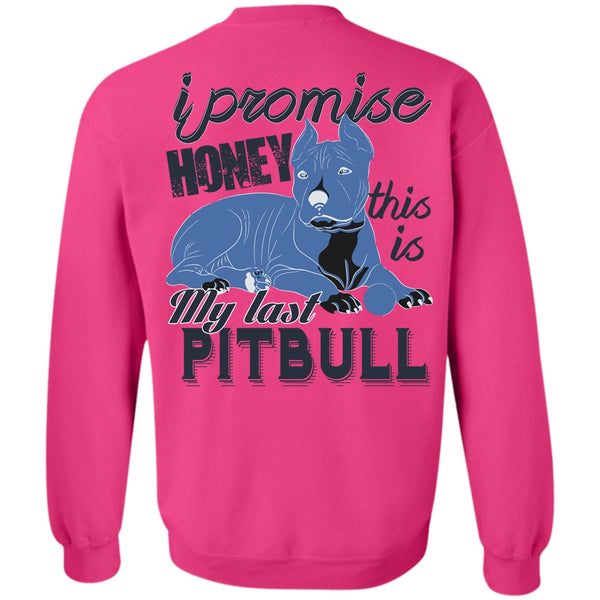 I Love Pit Bull T Shirt, I Promise Honey This Is My Last Pit Bull Sweatshirt