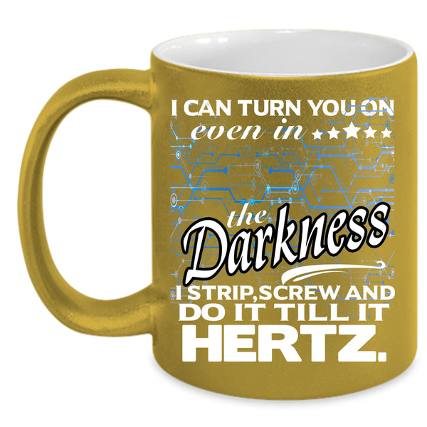 I Can Turn You On Even In The Darkness Coffee Mug, Funny Coffee Cup